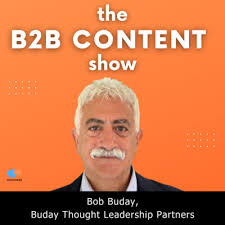 The secret to creating great thought leadership content w/ Bob Buday by B2B  Content Show: A Podcast About the How, What, and Why of B2B Content  Marketing