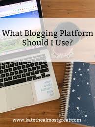 What Blogging Platform Should I Use Kate The Almost Great In 2020 Promote Blog Post Blog Platforms About Me Blog
