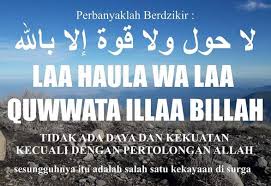 Daripada ibnu mas'ud beliau berkata: Laa Hawla Wala Quwwata Illa Billah Maksud