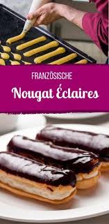 Susse Sunden Franzosische Nougat Eclairs Rezept Eclair Rezept Franzosische Desserts Franzosisches Essen