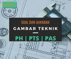 Pilihlah jawaban yang kau anggap benar dengan menyilang huruf a,b,c. 45 Soal Jawaban Pas Gambar Teknik