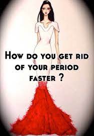 How Do You Get Rid Of Your Period Faster