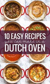 10 Easy Recipes You Can Make In A Dutch Oven Pinch Of Yum Oven Recipes Healthy Oven Recipes Dinner Dutch Oven Recipes Cast Iron