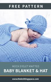 Also included sizes 6 months and 12 months. Mock Eyelet Knitted Baby Blanket And Hat Free Knitting Pattern