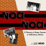 El Noa Noa: A Memory of Queer Spaces in Chihuahua