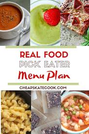 How to plan and prepare healthy meals for children that are picky eaters. Picky Eater Menu Plan Real Food Cheapskate Cook