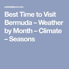 Best Time To Visit Bermuda Weather By Month Climate Seasons