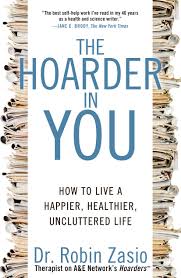 A list of 30 titles created 06 jan 2017. Amazon Com The Hoarder In You How To Live A Happier Healthier Uncluttered Life 9781609618964 Zasio Robin Books