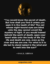 Khalil Gibran Quote You Would Know The Secret Of Death But How Shall