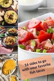 Nigella's fish tacos are excellent, and much easier than you might think. What To Serve With Fish Tacos 16 Complementary Side Dishes