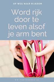 Word Rijk Door Te Leven Alsof Je Arm Bent En Ik Geef Je Een Truc Hoe Je Dat Voor Elkaar Krijgt Rijk Sparen Budgettering Financien Geld Besparen Geldbeheer
