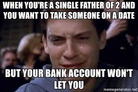 When You Re A Single Father Of 2 And You Want To Take Someone On A Date But Your Bank Account Won T Let You Poor Spider Man Meme Generator