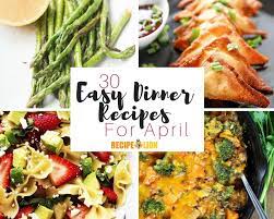 30 Easy Dinner Recipes For April Easy Dinner Recipes Easy Dinner Recipes