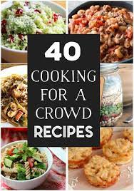 40 Delicious Cooking For A Crowd Recipes Food For A Crowd Cooking For A Crowd Large Family Meals