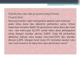 Μb > 0 dari data di atas, setelah dihitung berdasarkan beda (selisih) tiap pasang data, didapat 4,4 t= =1,227 b=4,4 dan s = 11,34. Pengujian Hipotesis Sampel Besar Kelompok 13 Afifah Nurul
