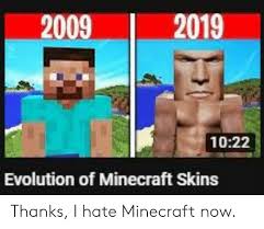 Create your own minecraft skin with tynker\s skin editor. 2019 2009 1022 Evolution Of Minecraft Skins Thanks I Hate Minecraft Now Minecraft Meme On Me Me