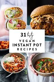 31 Vegan Instant Pot Recipes For Extra Time Flavor Vegetarian Instant Pot Vegan Instant Pot Recipes Pot Recipes Healthy