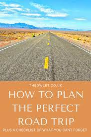 How To Plan The Perfect Road Trip Perfect Road Trip Trip Road Trip Planning