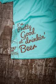 New I M Pretty Good At Drinking Beer T Shirt 3 Colors Bourbonandboots Com Drinking Shirts Beer Tshirts Drinking Beer