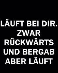 Provided to uaclips by igroove bei dir läuft · artnan bei dir läuft ℗ 2019 artnan released on: Lauft Bei Dir Zwar Ruckwarts Und Bergab Aber Lauft Zitate Lustig Seele Zitate Spruche Zitate
