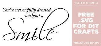 Download You Re Never Fully Dressed Without A Smile Free Svg Files