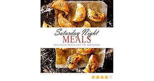 Even the most organized meal planner can get into a supper slump and needs quick and easy dinner ideas stat. Saturday Night Meals Delicious Meals For The Weekend English Edition Ebook Press Booksumo Amazon De Kindle Shop