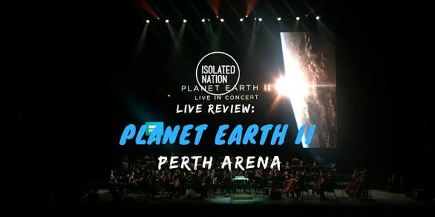 Live Review: The Spectacular Planet Earth II Live Experience | Isolated  Nation