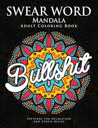 Curse word coloring pages for adults. Swear Word Mandala Adults Coloring Book The F K Edition 40 Rude And Funny Swearing And Cursing Designs With Stress Relief Mandalas Funny Coloring Books Pdf Free Grazelya Books4