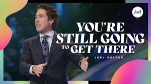 You Re Still Going To Get There Joel Osteen Youtube
