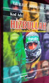 Hizbullah (türkiye) lübnan`daki hizbullah ile organik bir bağı olmayan radikal silahlı yasadışı bir örgüttür. Kod Adi Hizbullah Turkiye Hizbullahi Nin Anatomisi Faik Bulut Mehmet Farac Nadir Kitap