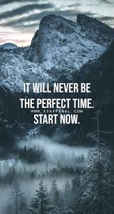 It Will Never Be The Perfect Time Start Now Download This Free Wallpaper Www V3 Wallpaper Quotes Phone Wallpaper Quotes Motivational Quotes For Working Out