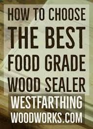 Check out our food grade wood selection for the very best in unique or custom, handmade pieces from our shops. How To Choose The Best Food Grade Wood Sealer Westfarthing Woodworks
