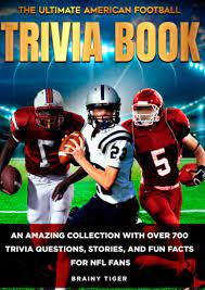 We may earn commission on some of the items you choose to buy. The Ultimate American Football Trivia Book An Amazing Collection With Over 700 Trivia Questions Stories And Fun Facts For Nfl Fans Tiger Brainy 9798723409668 Amazon Com Books