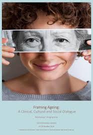 Framing Ageing: A Clinical, Cultural and Social Dialogue Workshop I  Programme