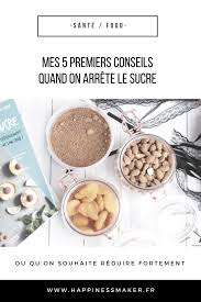 Mes 5 Premiers Conseils Quand On Decide D Arreter Le Sucre Happiness Maker Arreter Le Sucre Sevrage Sucre Regime Sans Sucre