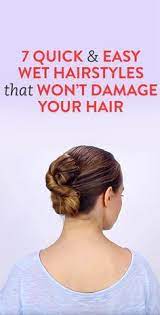 7 Quick Easy Wet Hairstyles That Aren T Damaging To Your Hair Videos Easy Hairstyles Easy Updos For Long Hair Wet Hair