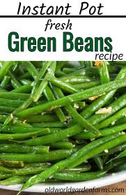 Instant Pot Fresh Green Beans Recipe Old World Garden Farms Recipe Fresh Green Bean Recipes Green Bean Recipes Green Beans