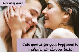 Check spelling or type a new query. Cute Quotes For Your Boyfriend To Make Him Smile Over Texts Ilove Messages
