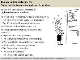 Here are some specific exercises you. Financial Administrative Assistant Interview Questions