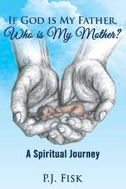 Father synonyms, father pronunciation, father translation, english dictionary definition of father. If God Is My Father Who Is My Mother A Spiritual Journey Fisk P J 9781457523533 Amazon Com Books