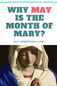 Why May Is The Month Of Mary Catholic Mother Mary Catholic Catholic