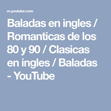 Canciones De Los 80 En Ingles Romanticas Baladas En Ingles Romanticas De Los 80 Y 90 Clasicas En Ingles Baladas Youtube Baladas Canciones Romanticas Romantico