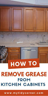 How To Remove Grease From Kitchen Cabinets Easy Cleaning Tips Cleaning Wooden Cabinets Clean Kitchen Cabinets Kitchen Cabinets