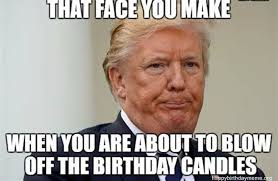 26 Trump Birthday Meme Happy Birthday Meme Trump Birthday Meme Birthday Meme Trump Birthday