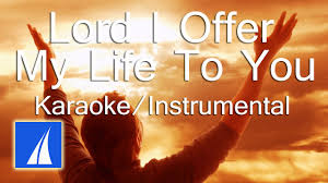 Lord i offer my life to you. Lord I Offer My Life To You Karaoke Instrumental Minus One Youtube