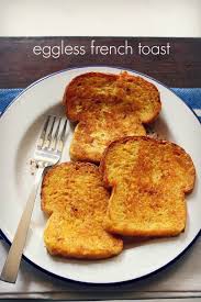 • use the bread of your choice (e.g. Eggless French Toast Recipe