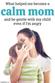 What Helped Me Become A Calmer Mom And Be Gentle With My Child Even If I M Angry In 2020 Gentle Parenting Kids Parenting Parenting Advice Teenagers