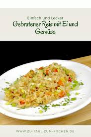 Gebratener Reis Mit Ei Und Gemuse Zu Faul Zum Kochen Gebratener Reis Mit Ei Gebratener Reis Reis Mit Ei