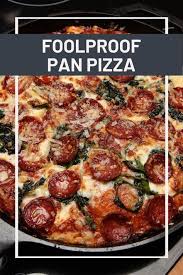 Foolproof Pan Pizza Recipe Recipe Pan Pizza Recipes Pizza Recipes