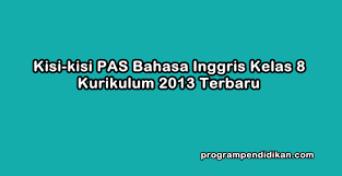 Bahasa inggris kelas / semester : Kisi Kisi Pas Bahasa Inggris Kelas 8 K13 Tahun 2019 2020 Programpendidikan Com